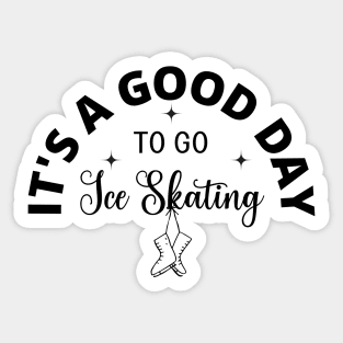 It's a Good Day To Go Ice Skating Sticker